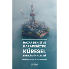 Hazar Denizi ve Karadeniz'de Küresel Enerji Mücadelesi