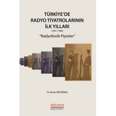 TÜRKİYE'DE RADYO TİYATROLARININ İLK YILLARI (1941-1948) "RADYOFONİK PİYESLER"